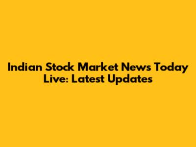 Indian Stock Market News Today Live: Latest Updates