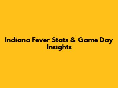 Indiana Fever Stats & Game Day Insights