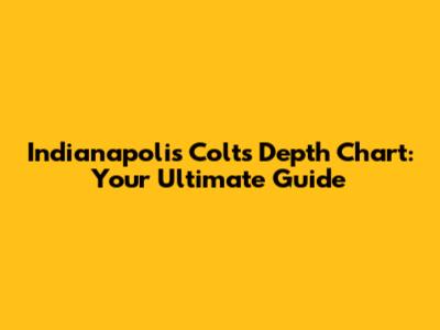Indianapolis Colts Depth Chart: Your Ultimate Guide
