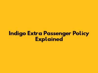 Indigo Extra Passenger Policy Explained