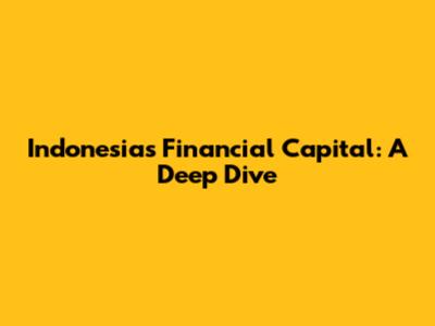Indonesia's Financial Capital: A Deep Dive