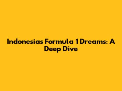 Indonesia's Formula 1 Dreams: A Deep Dive