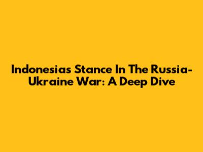 Indonesia's Stance In The Russia-Ukraine War: A Deep Dive