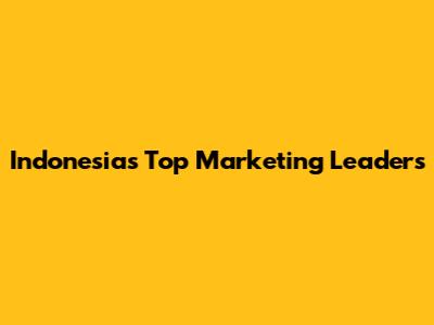 Indonesia's Top Marketing Leaders