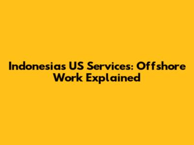 Indonesia's US Services: Offshore Work Explained