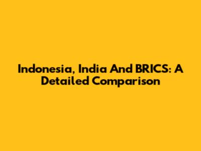 Indonesia, India And BRICS: A Detailed Comparison