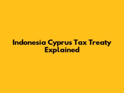 Indonesia Cyprus Tax Treaty Explained