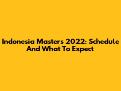 Indonesia Masters 2022: Schedule And What To Expect