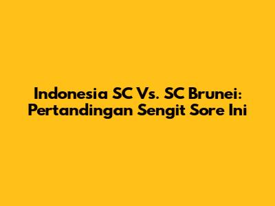 Indonesia SC Vs. SC Brunei: Pertandingan Sengit Sore Ini