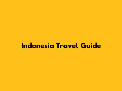 Indonesia Travel Guide