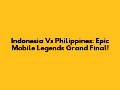 Indonesia Vs Philippines: Epic Mobile Legends Grand Final!