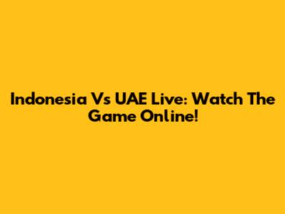 Indonesia Vs UAE Live: Watch The Game Online!