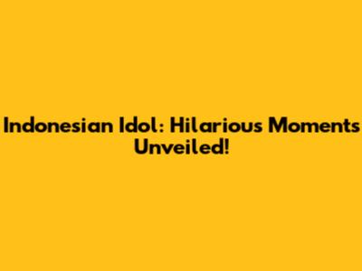 Indonesian Idol: Hilarious Moments Unveiled!