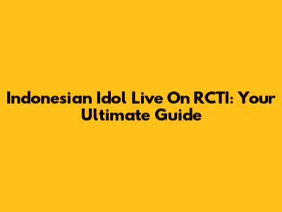 Indonesian Idol Live On RCTI: Your Ultimate Guide