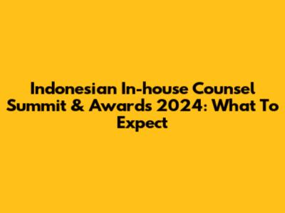 Indonesian In-house Counsel Summit & Awards 2024: What To Expect