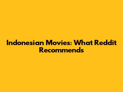 Indonesian Movies: What Reddit Recommends