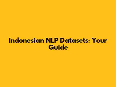 Indonesian NLP Datasets: Your Guide