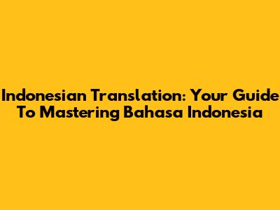 Indonesian Translation: Your Guide To Mastering Bahasa Indonesia