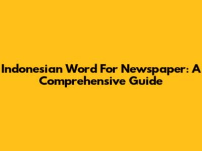 Indonesian Word For Newspaper: A Comprehensive Guide