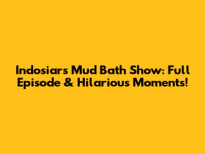 Indosiar's Mud Bath Show: Full Episode & Hilarious Moments!