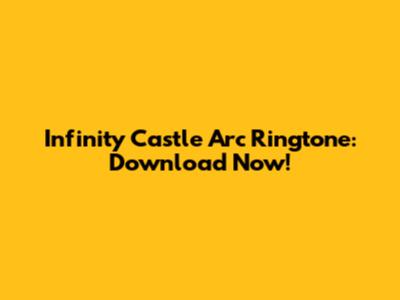Infinity Castle Arc Ringtone: Download Now!