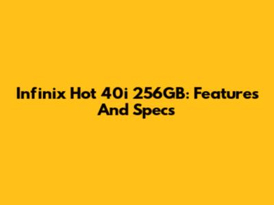 Infinix Hot 40i 256GB: Features And Specs