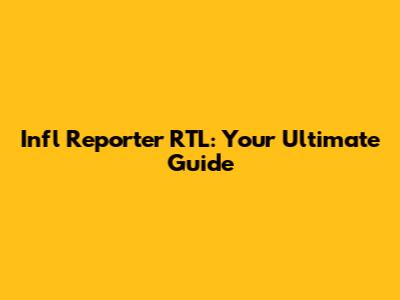 Infl Reporter RTL: Your Ultimate Guide