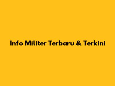 Info Militer Terbaru & Terkini