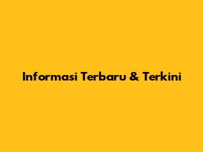 Informasi Terbaru & Terkini