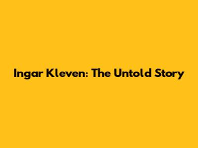 Ingar Kleven: The Untold Story