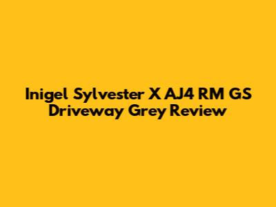 Inigel Sylvester X AJ4 RM GS 'Driveway Grey' Review