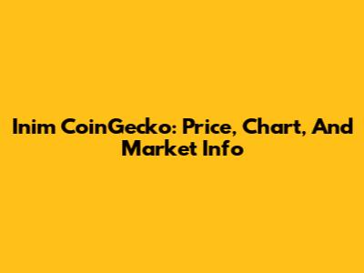 Inim CoinGecko: Price, Chart, And Market Info