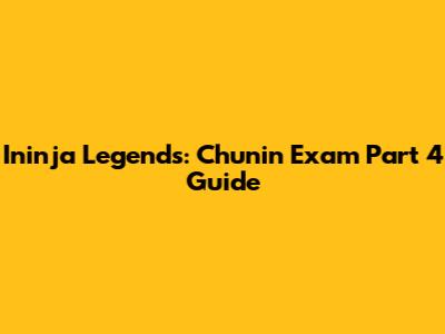 Ininja Legends: Chunin Exam Part 4 Guide