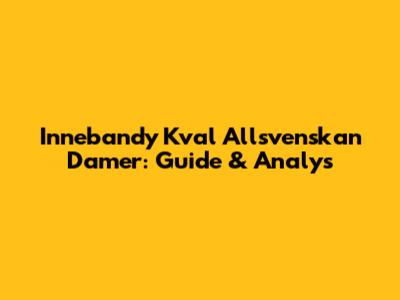Innebandy Kval Allsvenskan Damer: Guide & Analys