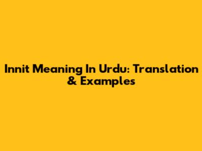 Innit Meaning In Urdu: Translation & Examples