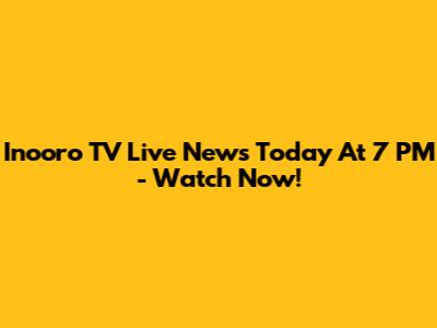 Inooro TV Live News Today At 7 PM - Watch Now!