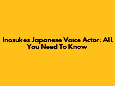 Inosuke's Japanese Voice Actor: All You Need To Know