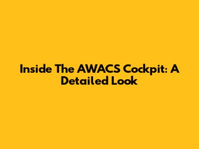 Inside The AWACS Cockpit: A Detailed Look