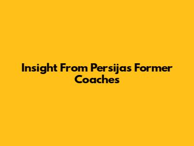 Insight From Persija's Former Coaches