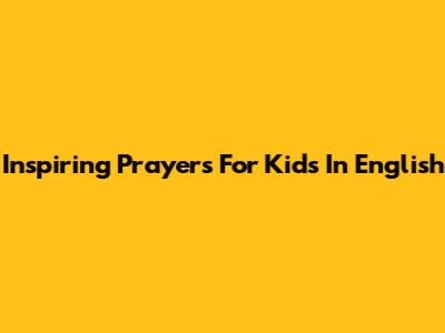 Inspiring Prayers For Kids In English