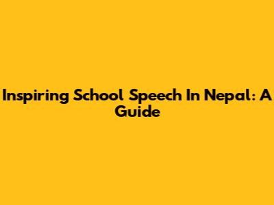Inspiring School Speech In Nepal: A Guide