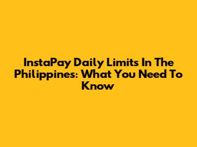 InstaPay Daily Limits In The Philippines: What You Need To Know