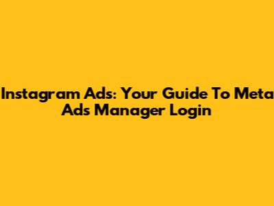 Instagram Ads: Your Guide To Meta Ads Manager Login