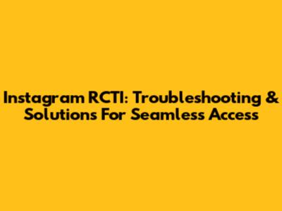 Instagram RCTI: Troubleshooting & Solutions For Seamless Access