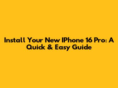 Install Your New IPhone 16 Pro: A Quick & Easy Guide