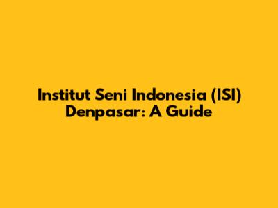 Institut Seni Indonesia (ISI) Denpasar: A Guide