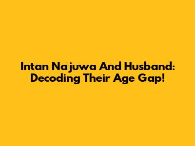 Intan Najuwa And Husband: Decoding Their Age Gap!