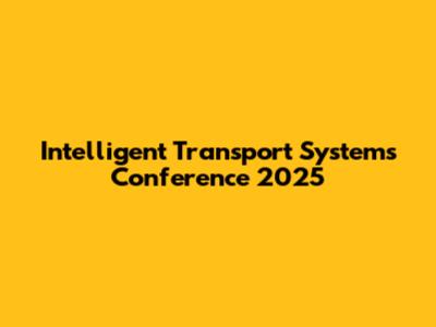 Intelligent Transport Systems Conference 2025