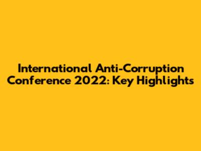 International Anti-Corruption Conference 2022: Key Highlights