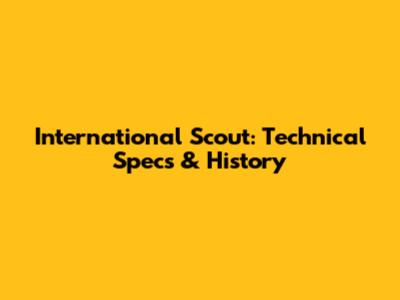 International Scout: Technical Specs & History